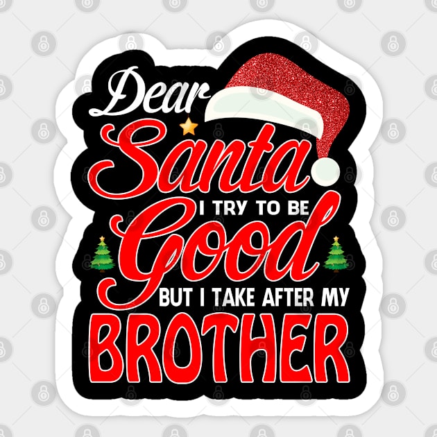 Dear Santa I Tried To Be Good But I Take After My BROTHER T-Shirt Sticker by intelus